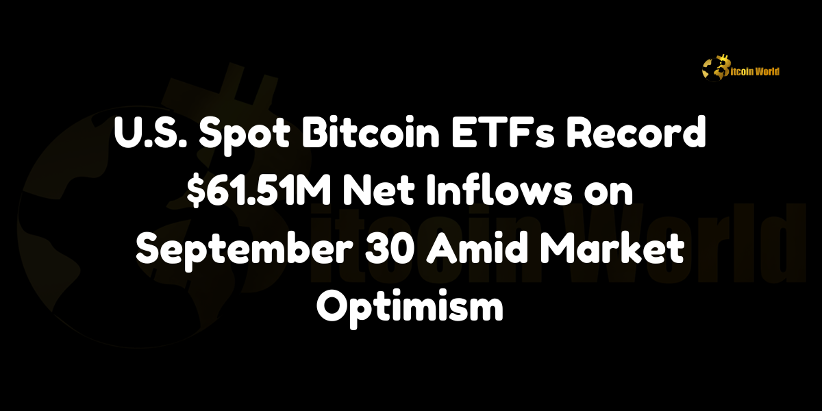 USA spot Bitcoin ETFs record $61.51M Net inflows on September 30 amid market optimism