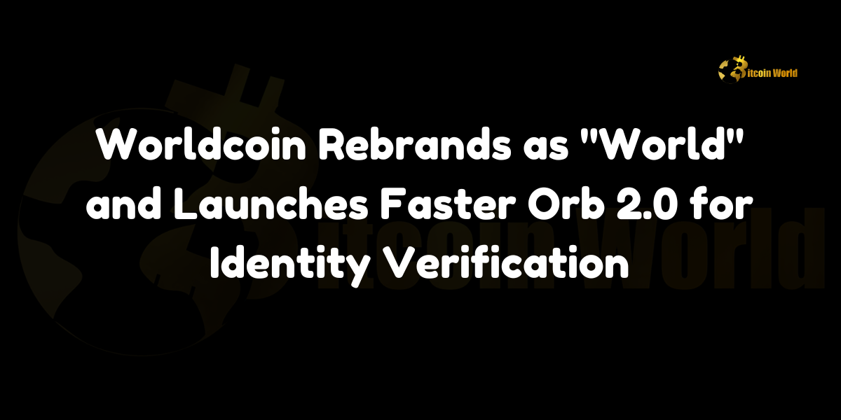 Worldcoin rebrands as “World” and launches faster Orb 2.0 for identity verification